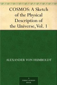 Cosmos: A Sketch of a Physical Description of the Universe; Volume 1