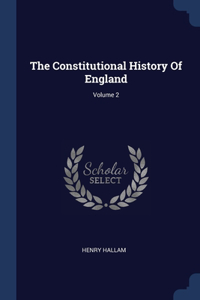 The Constitutional History Of England; Volume 2
