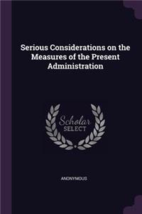 Serious Considerations on the Measures of the Present Administration