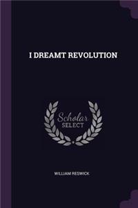 I Dreamt Revolution