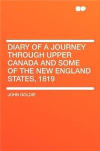 Diary of a Journey Through Upper Canada and Some of the New England States, 1819