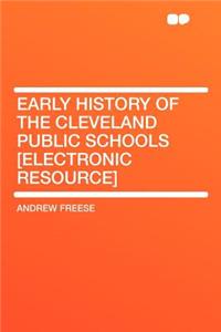 Early History of the Cleveland Public Schools [electronic Resource]