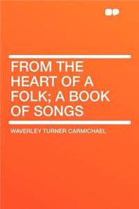 From the Heart of a Folk; A Book of Songs