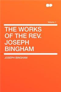 The Works of the REV. Joseph Bingham Volume 1