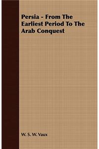 Persia - From The Earliest Period To The Arab Conquest