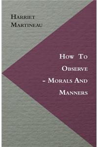 How To Observe - Morals And Manners