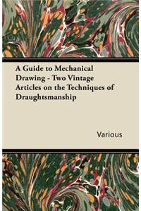 A Guide to Mechanical Drawing - Two Vintage Articles on the Techniques of Draughtsmanship