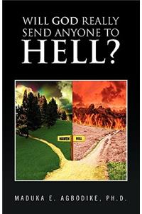 Will God Really Send Anyone to Hell?