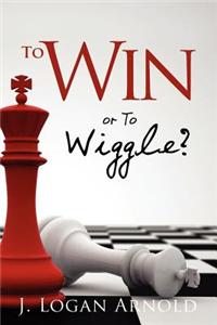 To Win or to Wiggle?