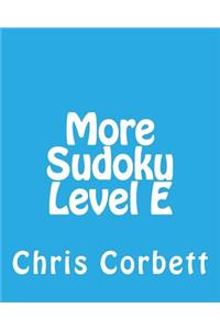 More Sudoku Level E: Medium to Moderate Sudoku Puzzles