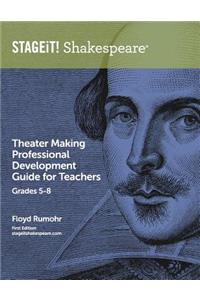 STAGEiT! Shakespeare Theater Making Professional Development Guide for Teachers Grades 5-8
