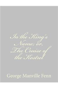 In the King's Name; or, The Cruise of the Kestrel