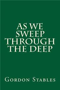 As We Sweep Through the Deep