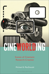 CineWorlding: Scenes of Cinematic Research-Creation