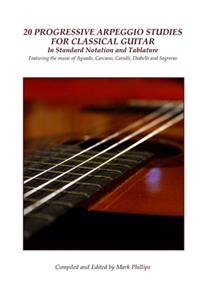 20 Progressive Arpeggio Studies for Classical Guitar in Standard Notation and Tablature