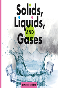 Solids, Liquids, and Gases