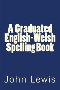 Graduated English-Welsh Spelling Book