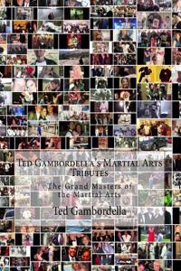 Ted Gambordella's Martial Arts Tributes: The Grand Masters of the Martial Arts