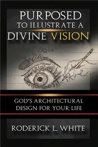 Purposed To Illustrate A Divine Vision (Full-Color)