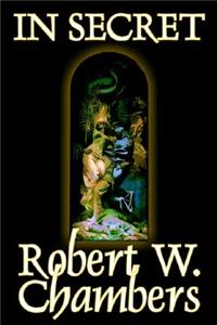 In Secret by Robert W. Chambers, Fiction, Espionage