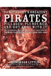 How History's Greatest Pirates Pillaged, Plundered, and Got Away with It