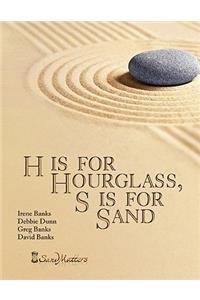 H is for Hourglass, S is for Sand