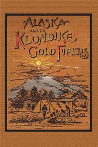 Alaska and the Klondike Gold Field