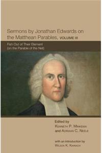 Sermons by Jonathan Edwards on the Matthean Parables, Volume III