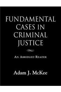 Fundamental Cases in Criminal Justice