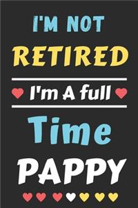 I'm Not Retired I'm A Full Time Pappy