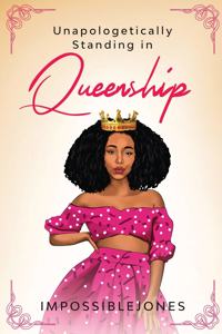 Unapologetically Standing in Queenship