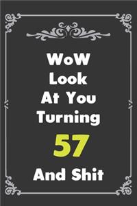 Look At You Turning 57 And Shit
