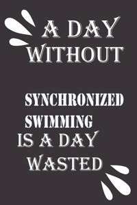 day without synchronized swimming is a day wasted