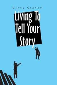 Living to Tell Your Story