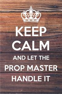 Keep Calm and Let The Prop Master Handle It