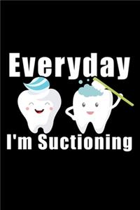 Every day I'm Suctioning: Dental Dentist Notebook Journal composition notebook gift, Blank Line journal for dentist, dentists, dental assistant, dental technician, surgeon, o