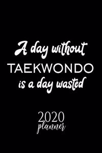 A Day Without Taekwondo Is A Day Wasted 2020 Planner