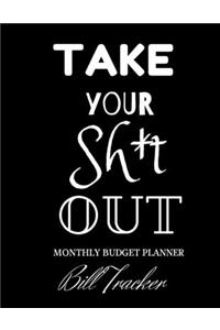 Take Your Sh*t Out! Monthly Budget Planner