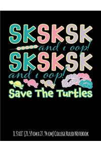 SKSKSK and I Oop! Save The Turtles 8.5"x11" (21.59 cm x 27.94 cm) College Ruled Notebook