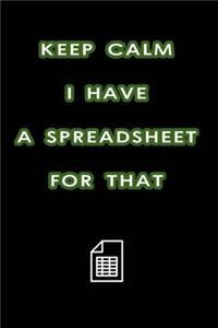 Keep Calm I Have A Spreadsheet For That