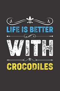 Life Is Better With Crocodiles