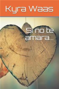 Si no te amara...