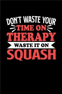 Don't Waste Your Time On Therapy Waste It On Squash