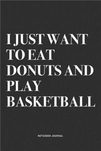 I Just Want To Eat Donuts And Play Basketball