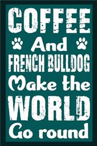 Coffee And French Bulldog Make The World Round
