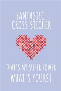 Fantastic Cross Stitcher. That's My Super Power. What's Yours?