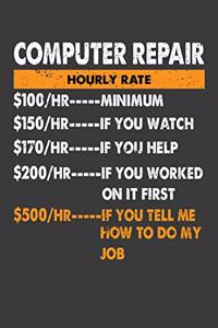 Computer Repair Hourly Rate $100 Minimum $150 If You Watch $170 If You Help $200 If You Worked On It First
