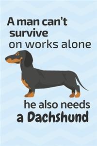 man can't survive on works alone he also needs a Dachshund