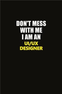 Don't Mess With Me I Am An UI/UX designer