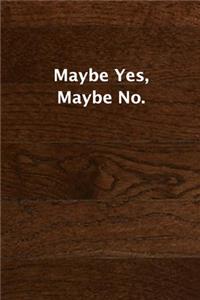 Maybe Yes, Maybe No.: (Notebook, Diary) 120 Lined Pages Inspirational Quote Notebook To Write In size 6x 9 inches (quote journal)